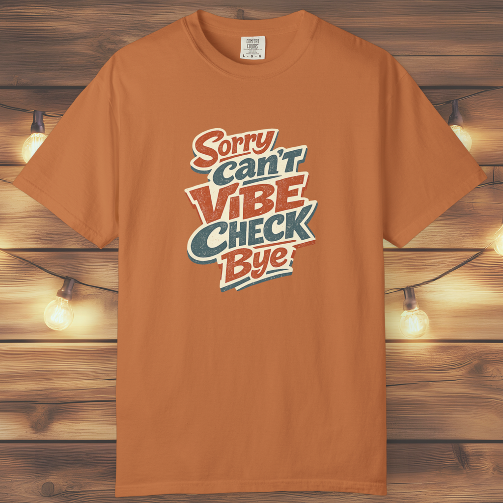 Sorry Can’t Vibe Check Bye T-Shirt