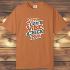 Sorry Can’t Vibe Check Bye T-Shirt