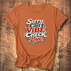 Sorry Can’t Vibe Check Bye T-Shirt