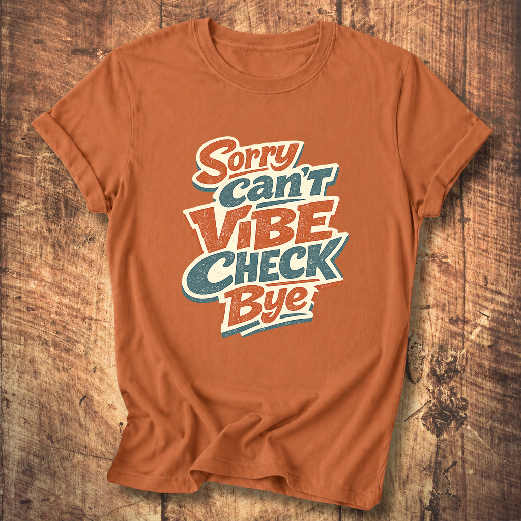 Sorry Can’t Vibe Check Bye T-Shirt