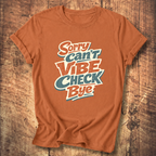 Sorry Can’t Vibe Check Bye T-Shirt